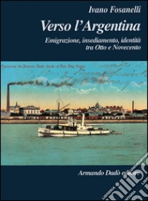 Verso l'Argentina libro di Fosanelli Ivano