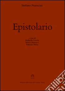 Epistolario libro di Franscini Stefano; Ceschi R. (cur.); Marcacci M. (cur.); Mena F. (cur.)