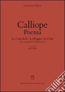 Calliope. Poema. La cattedrale-La reggia-La città libro di Chiesa Francesco; Botta I. (cur.)