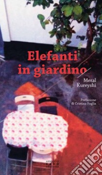 Elefanti in giardino libro di Kureyhi Meral