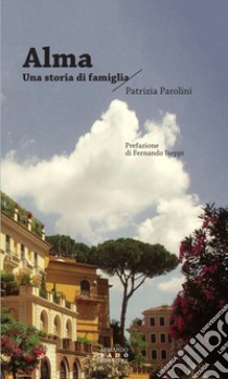 Alma. Una storia di famiglia libro di Parolini Patrizia