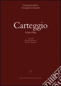 Carteggio (1724-1764) libro di Riva Giampietro; Zanotti Giampietro; Catenazzi F. (cur.); Sargenti A. (cur.)