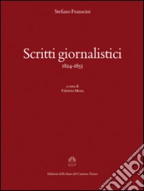 Scritti giornalistici (1824-1855) libro di Franscini Stefano; Mena F. (cur.)