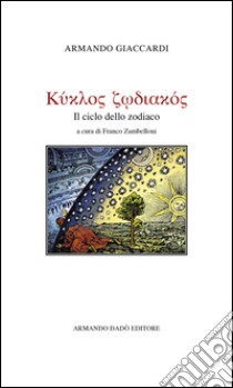 Il ciclo dello zodiaco libro di Giaccardi Armando; Zambelloni F. (cur.)