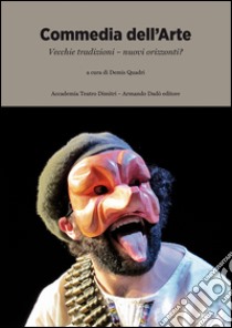 Commedia dell'arte. Vecchie tradizioni, nuovi orizzonti? libro