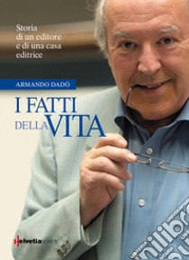 I fatti della vita libro di Dadó Armando