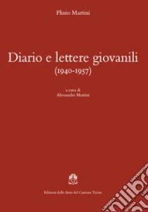 Diario e lettere giovanili (1940-1957) libro di Martini Plinio; Martini A. (cur.)