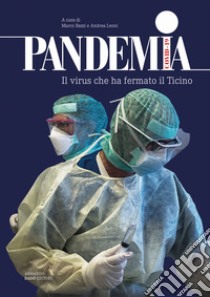 Pandemia Covid-19. Il virus che ha fermato il Ticino libro di Bazzi M. (cur.); Leoni A. (cur.)