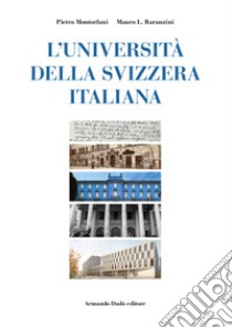 L'Università della Svizzera italiana. Nascita di un ateneo alla fine del secondo millennio libro di Baranzini Mauro; Montorfani Pietro