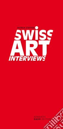 Swiss Art Interviews libro di Steffen Patrick