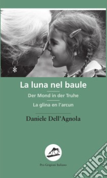 La luna nel baule-Der Mond in der Truhe-La glina en l'arcun libro di Dell'Agnola Daniele