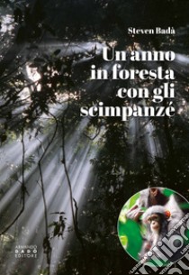 Un anno in foresta con gli scimpanzé libro di Badà Steven