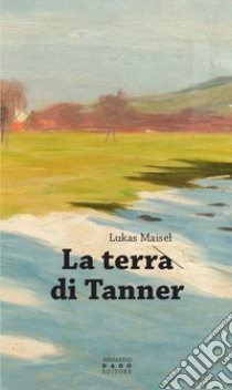 La terra di Tanner libro di Maisel Lukas