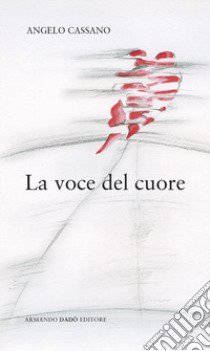 La voce del cuore libro di Cassano Angelo