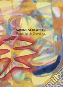 Sabine Schlatter. Paintings & Drawings libro di Schlatter Sabine