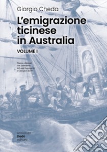 L'emigrazione ticinese in Australia. Nuova ediz. libro di Cheda Giorgio