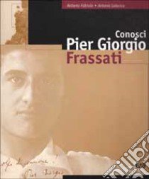 Conosci Pier Giorgio Frassati libro di Falciola Roberto - Labanca Antonio