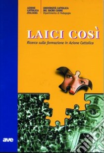 Laici così. Ricerca sulla formazione in Azione Cattolica libro di Bignardi P. (cur.)