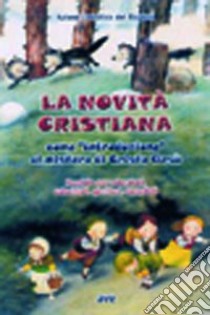 La novità cristiana come introduzione al mistero di Cristo Gesù. Sussidio per educatori, catechisti, genitori, sacerdoti libro di Azione Cattolica ragazzi (cur.)