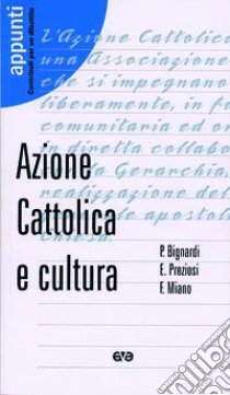 Azione Cattolica e cultura libro di Bignardi Paola; Miano Francesco; Preziosi Ernesto