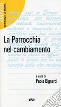 La parrocchia nel cambiamento libro di Bignardi P. (cur.)