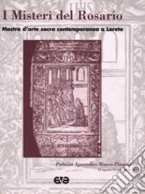 I misteri del rosario. Mostra d'arte sacra contemporanea a Loreto libro di Azione Cattolica Italiana (cur.)