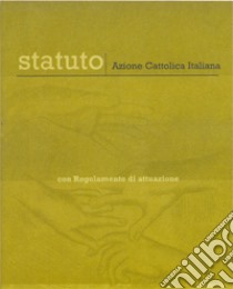 Statuto. Con regolamento di attuazione libro di Azione Cattolica Italiana (cur.)