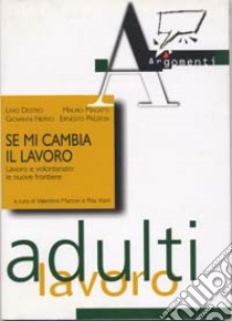 Se mi cambia il lavoro. Lavoro e volontariato: le nuove frontiere libro di Marcon V. (cur.); Visini R. (cur.)