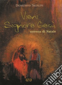 Vieni Signore Gesù. Novena di Natale libro di Sigalini Domenico