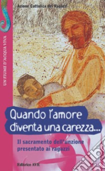 Quando l'amore diventa una carezza libro di Azione Cattolica ragazzi (cur.)