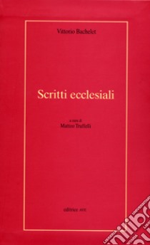 Scritti ecclesiali libro di Bachelet Vittorio; Truffelli M. (cur.)