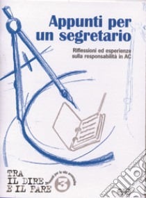 Appunti per un segretario. Riflessioni ed esperienze sulla responsabilità in AC libro di Azione Cattolica Italiana (cur.)