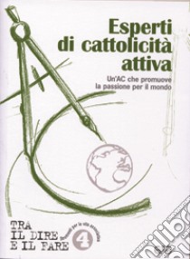 Esperti di cattolicità attiva. Un'AC che promuove per il mondo libro di Azione Cattolica Italiana (cur.)