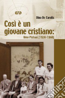 Così è un giovane cristiano. Gino Pistoni (1924-1944) libro di De Carolis Dino