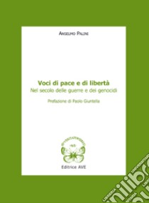 Voci di pace e di libertà nel secolo delle guerre e dei genocidi libro di Palini Anselmo