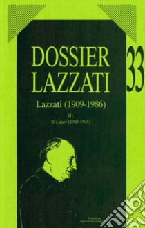 Dossier Lazzati. (1909-1986). Vol. 3: Il Lager (1943-1945) libro di Oberti Armando