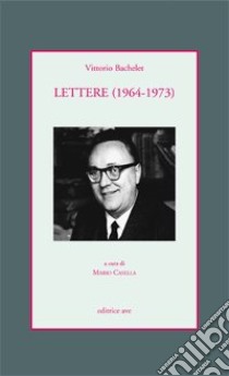 Lettere (1964-1973) libro di Bachelet Vittorio; Casella M. (cur.)