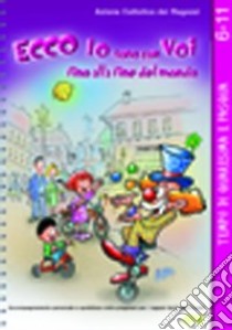 Ecco io sono con voi fino alla fine del mondo. Tempo di Quaresima e Pasqua 6-11 libro di Azione Cattolica ragazzi (cur.)