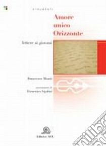 Amore unico orizzonte. Lettere ai giovani libro di Monti Francesco