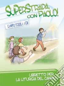 Superstrada con Paolo! Libretto per la liturgia del campo libro di Azione Cattolica ragazzi (cur.)