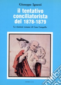 Il tentativo conciliatorista del 1878-1879. Le riunioni romane di Casa Campello libro di Ignesti Giuseppe