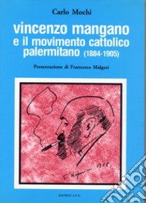 Vincenzo Mangano e il movimento cattolico palermitano (1884-1905) libro di Mochi Carlo