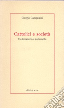 Cattolici e società fra dopoguerra e postconcilio libro di Campanini Giorgio