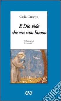 E Dio vide che era cosa buona libro di Carretto Carlo