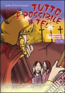 Tutto è possibile a te! Tempo di Quaresima e Pasqua 12-14 anni libro di Azione Cattolica Italiana (cur.)