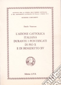 L'Azione Cattolica Italiana durante i pontificati di Pio X e di Benedetto XV libro di Veneruso Danilo