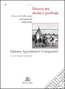 Donna tra storia e profezia. Percorsi di riflessione sul femminile (1966-1990) libro di Agostinucci Gianna