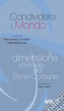 Condividere il mondo. La dimensione universale del Bene Comune libro di Mazzocchio F. (cur.); De Martin G. C. (cur.)