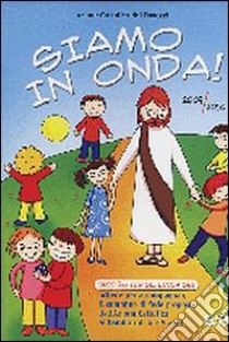 Siamo in onda! Sussidio per gli educatori 2009-2010. Schede per accompagnare il cammino di fede proposto dall'Azione Cattolica ai bambini di 4 e 5 anni libro di Azione Cattolica Italiana (cur.)