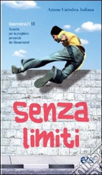 Senza limiti. Sussidio per la preghiera personale dei giovanissimi. Quaresima 2010 libro di Azione Cattolica Italiana (cur.)